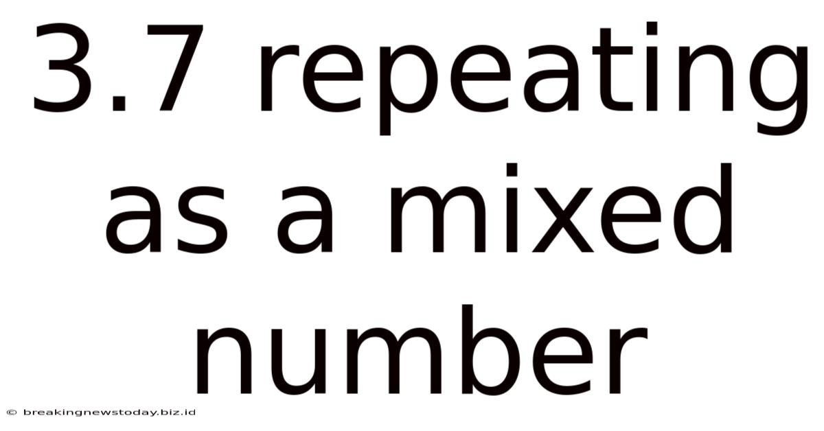 3.7 Repeating As A Mixed Number