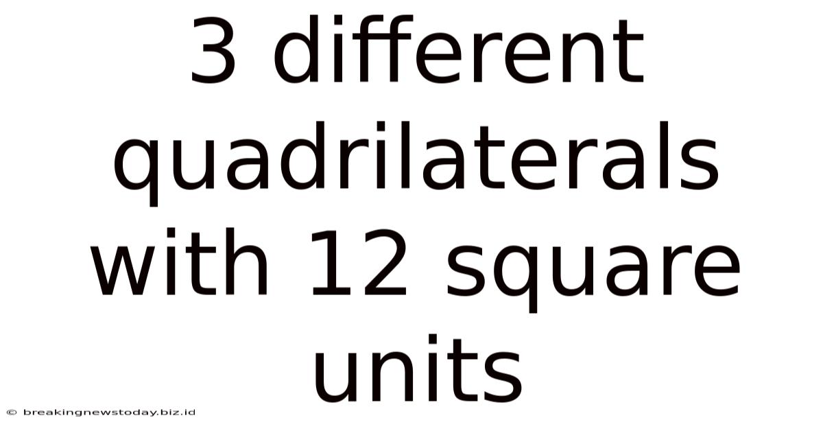 3 Different Quadrilaterals With 12 Square Units