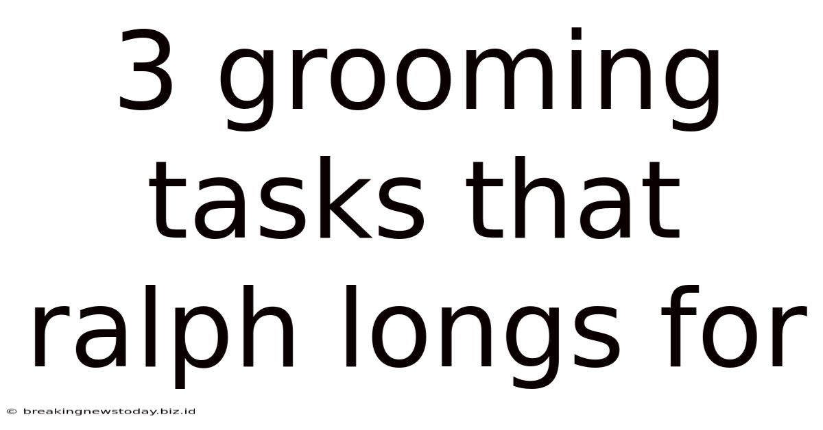 3 Grooming Tasks That Ralph Longs For