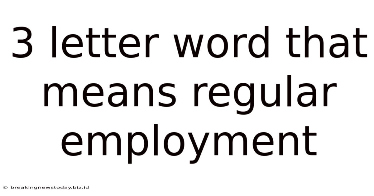 3 Letter Word That Means Regular Employment