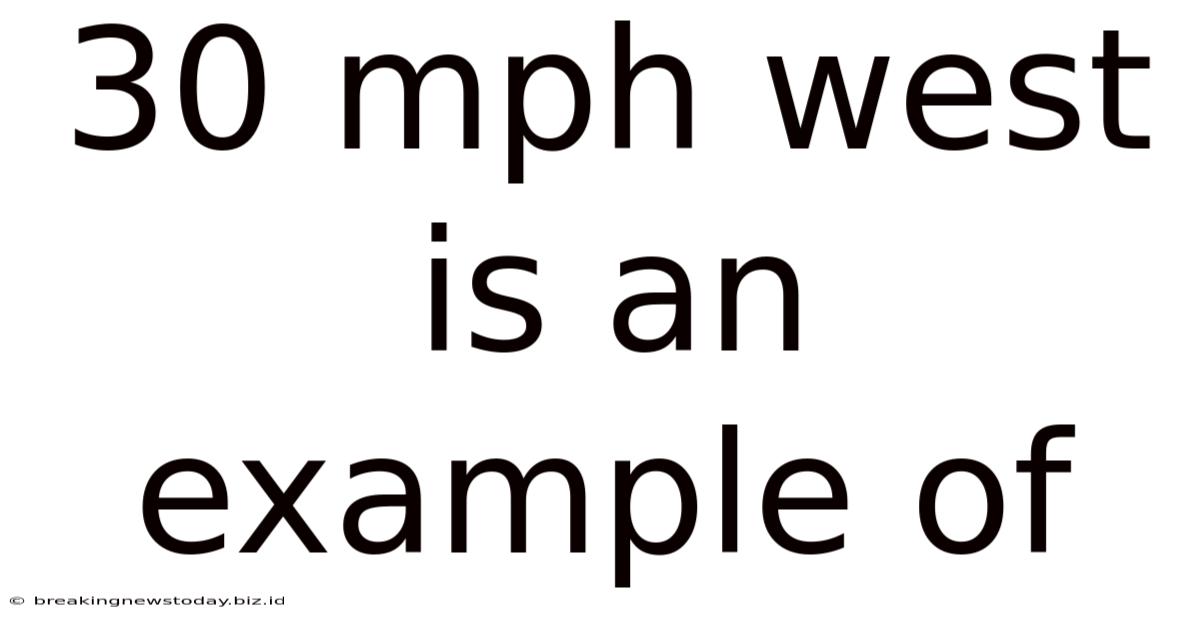 30 Mph West Is An Example Of