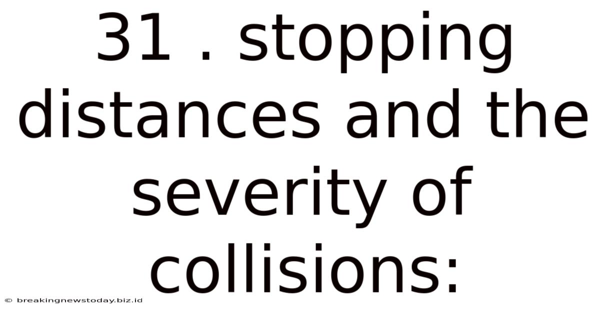 31 . Stopping Distances And The Severity Of Collisions:
