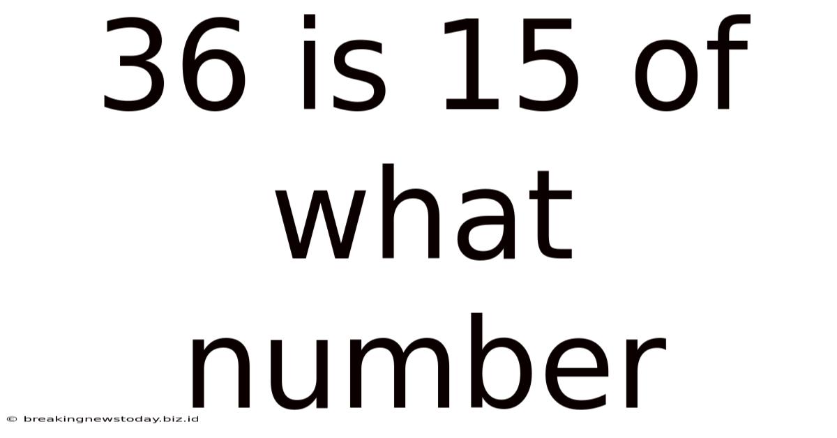 36 Is 15 Of What Number