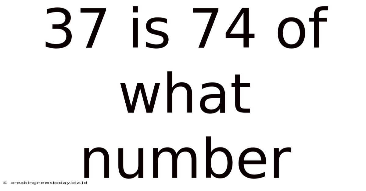 37 Is 74 Of What Number