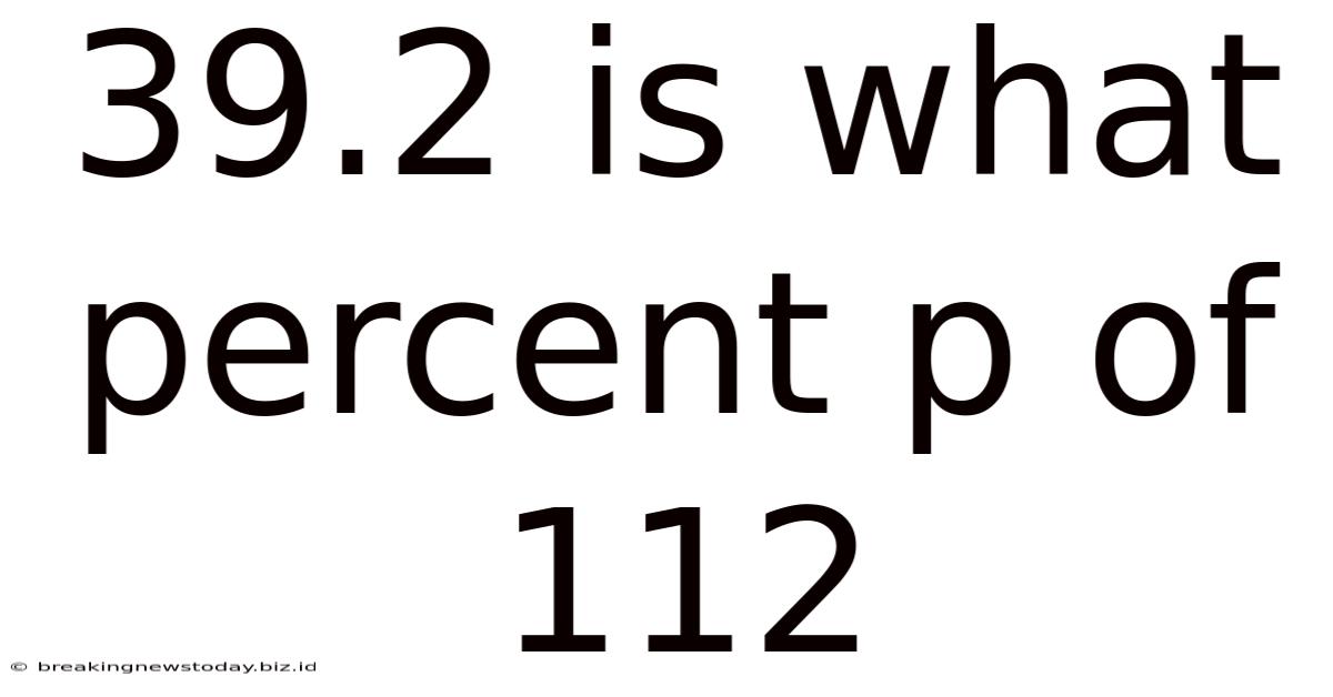 39.2 Is What Percent P Of 112
