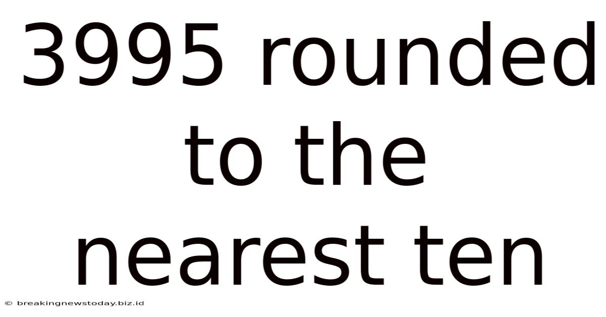 3995 Rounded To The Nearest Ten