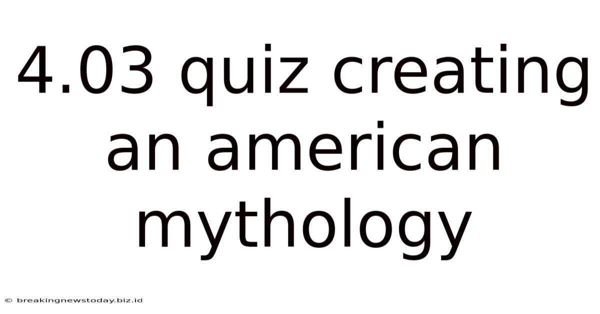 4.03 Quiz Creating An American Mythology