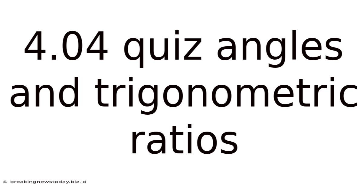 4.04 Quiz Angles And Trigonometric Ratios