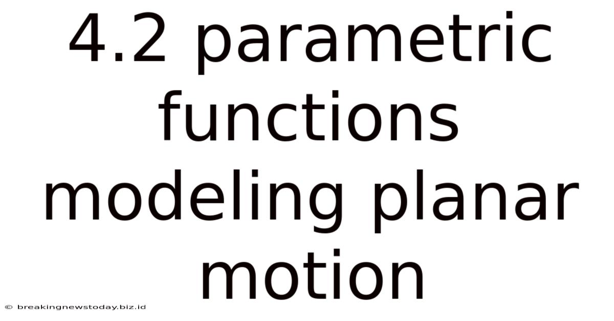 4.2 Parametric Functions Modeling Planar Motion