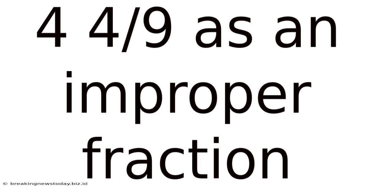 4 4/9 As An Improper Fraction