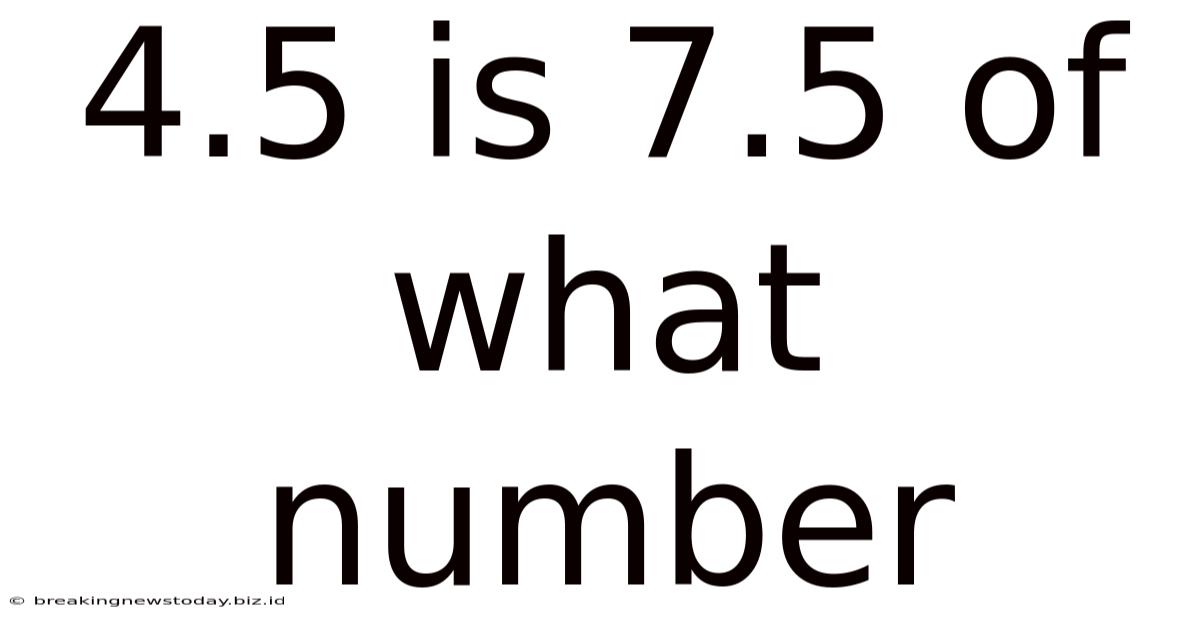 4.5 Is 7.5 Of What Number
