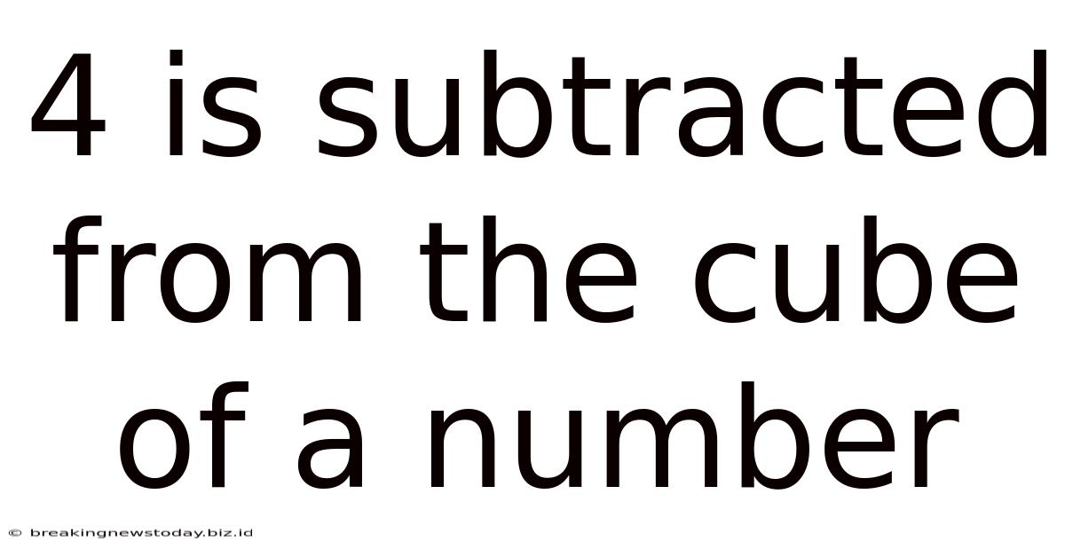 4 Is Subtracted From The Cube Of A Number