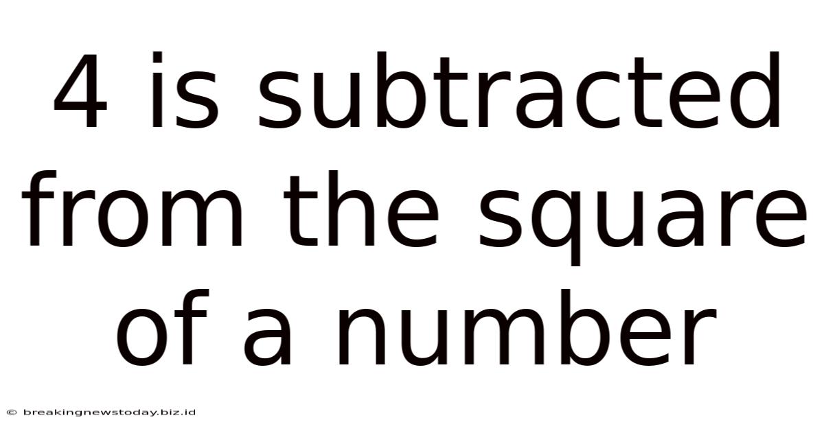4 Is Subtracted From The Square Of A Number