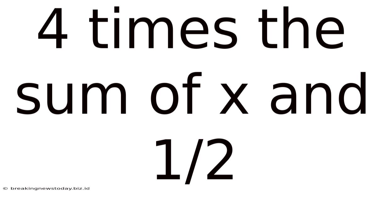 4 Times The Sum Of X And 1/2