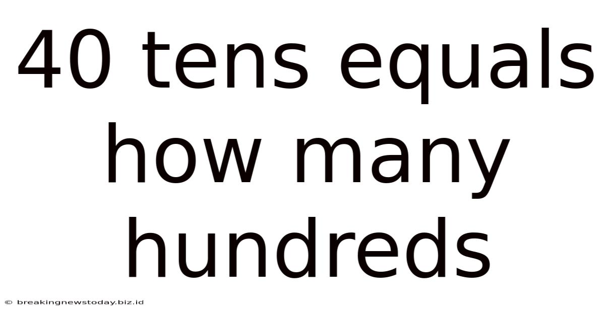40 Tens Equals How Many Hundreds