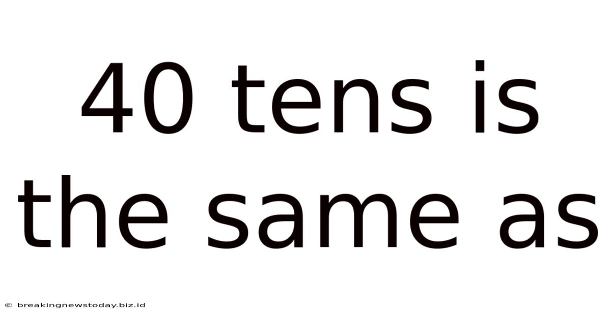 40 Tens Is The Same As