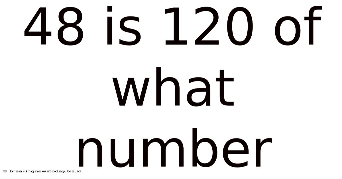 48 Is 120 Of What Number