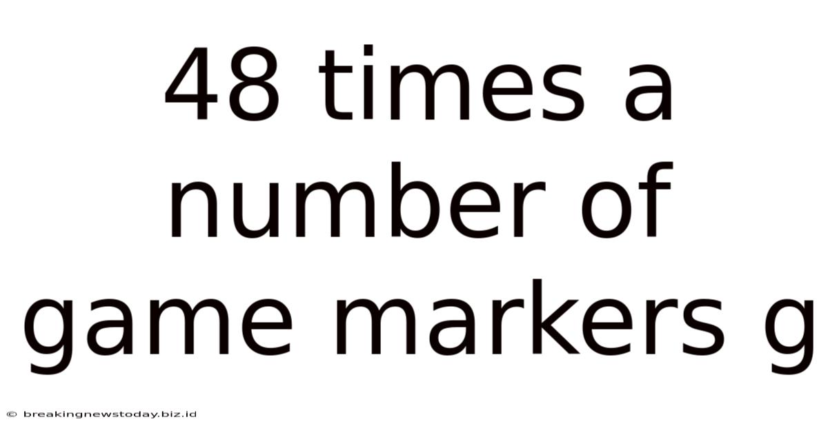 48 Times A Number Of Game Markers G