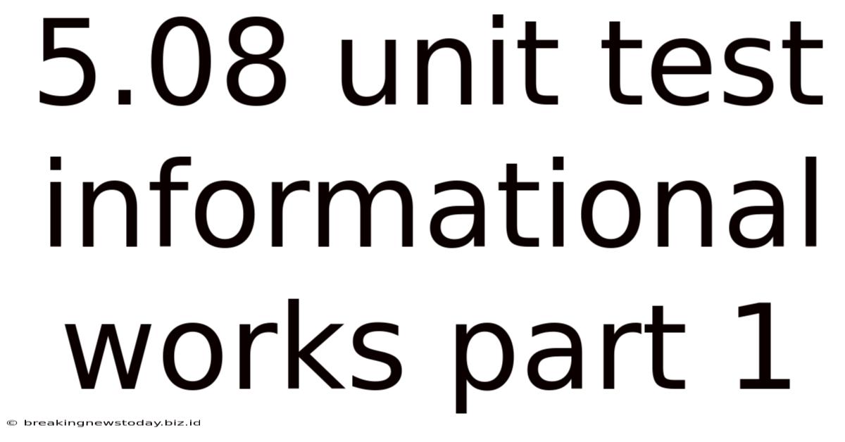 5.08 Unit Test Informational Works Part 1