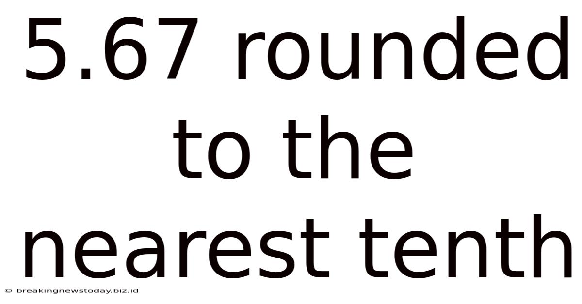 5.67 Rounded To The Nearest Tenth