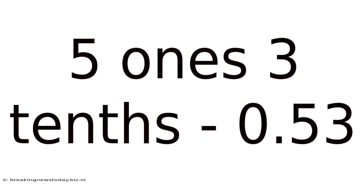5 Ones 3 Tenths - 0.53