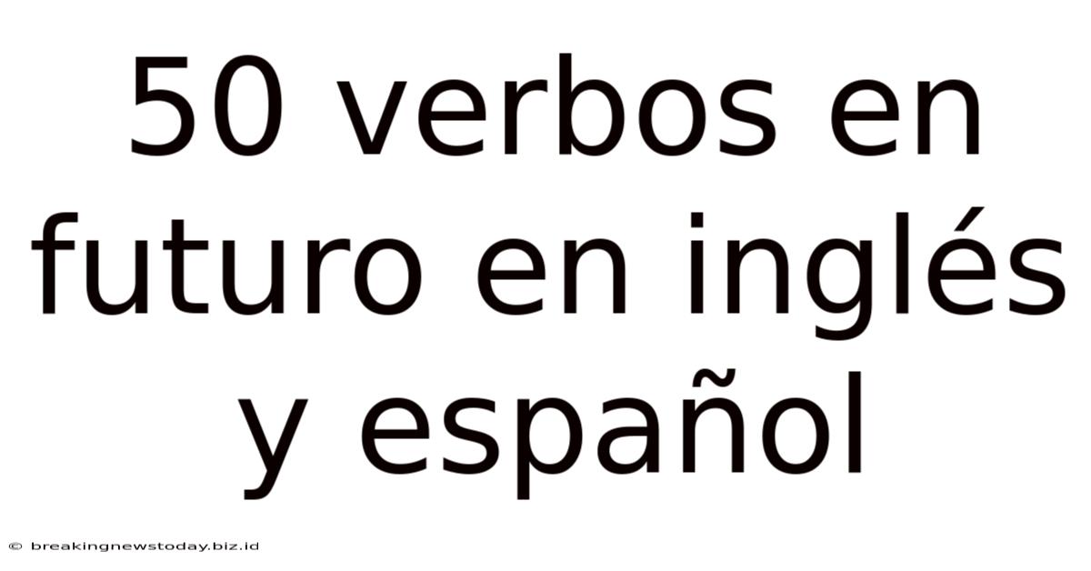 50 Verbos En Futuro En Inglés Y Español
