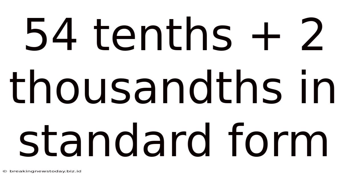 54 Tenths + 2 Thousandths In Standard Form