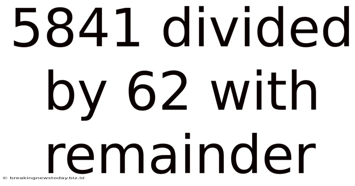 5841 Divided By 62 With Remainder