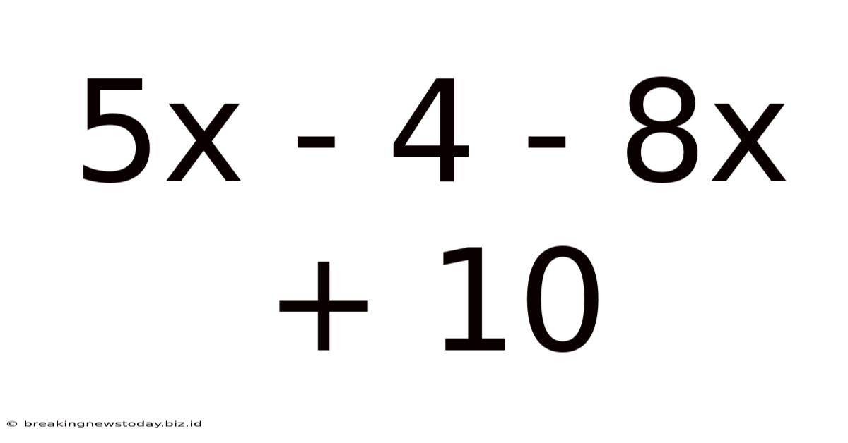 5x - 4 - 8x + 10