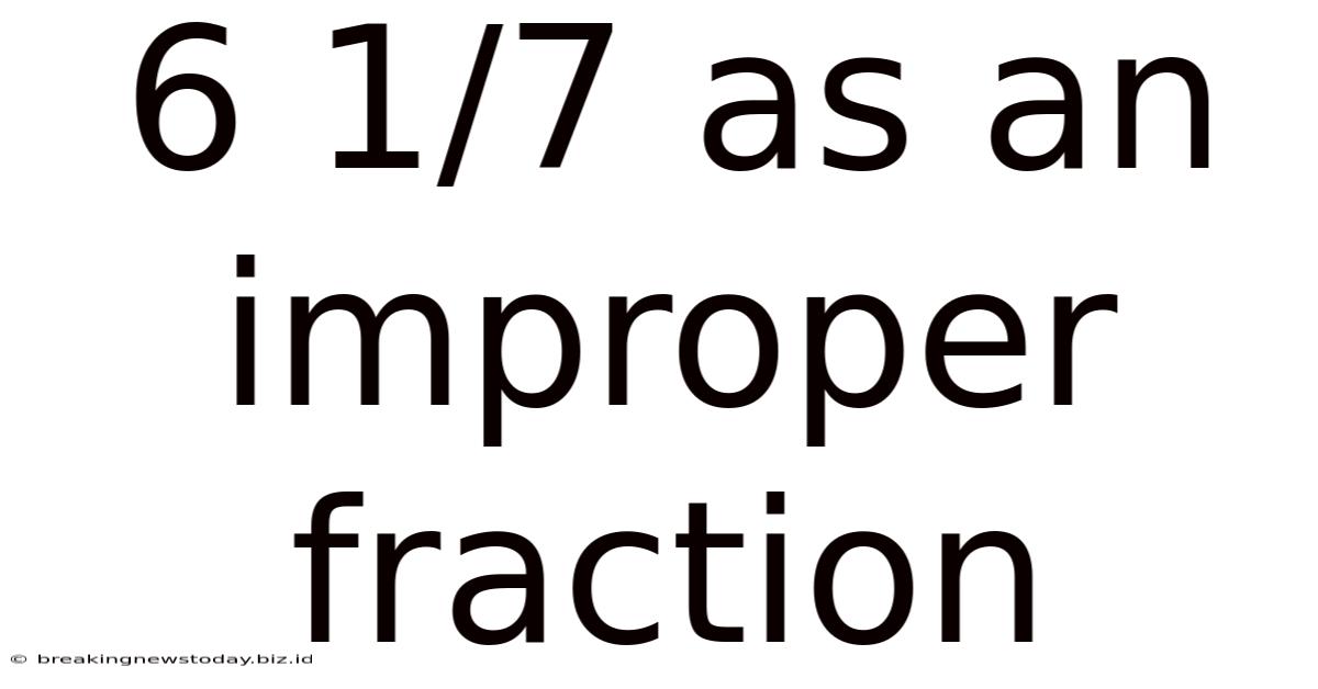 6 1/7 As An Improper Fraction