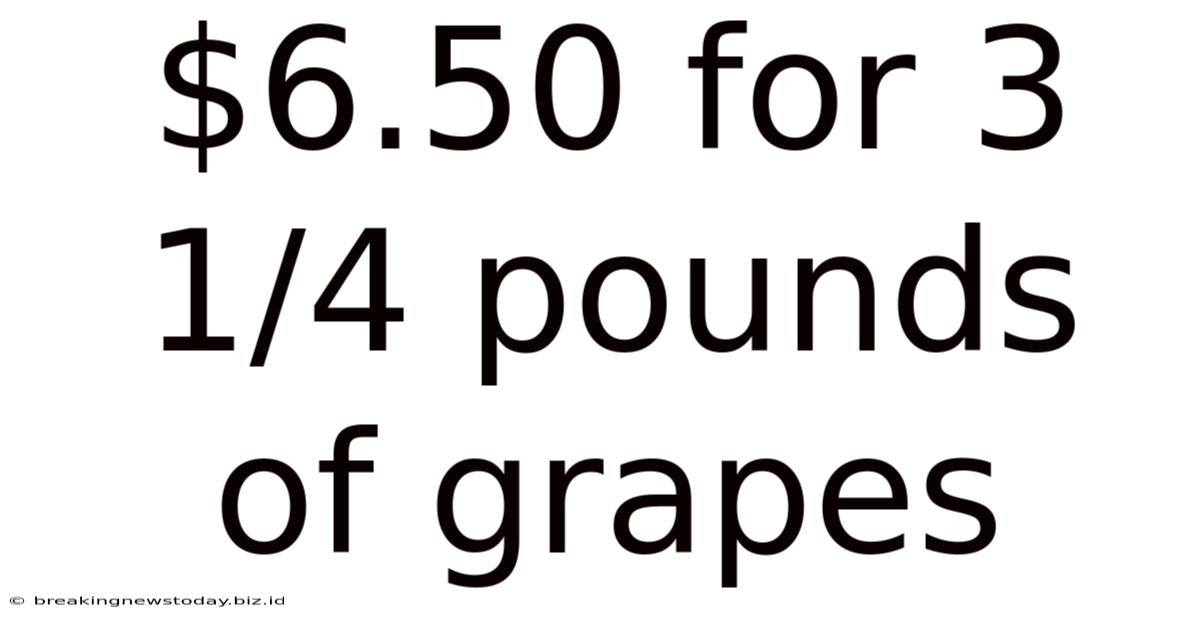 $6.50 For 3 1/4 Pounds Of Grapes