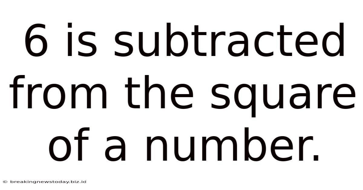 6 Is Subtracted From The Square Of A Number.
