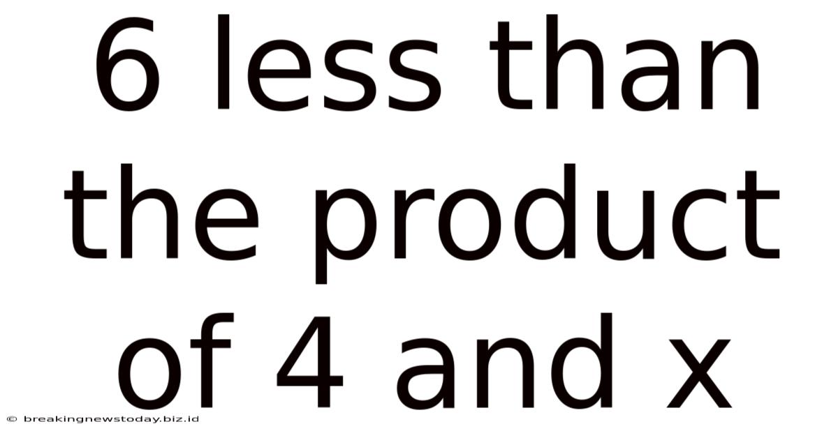 6 Less Than The Product Of 4 And X