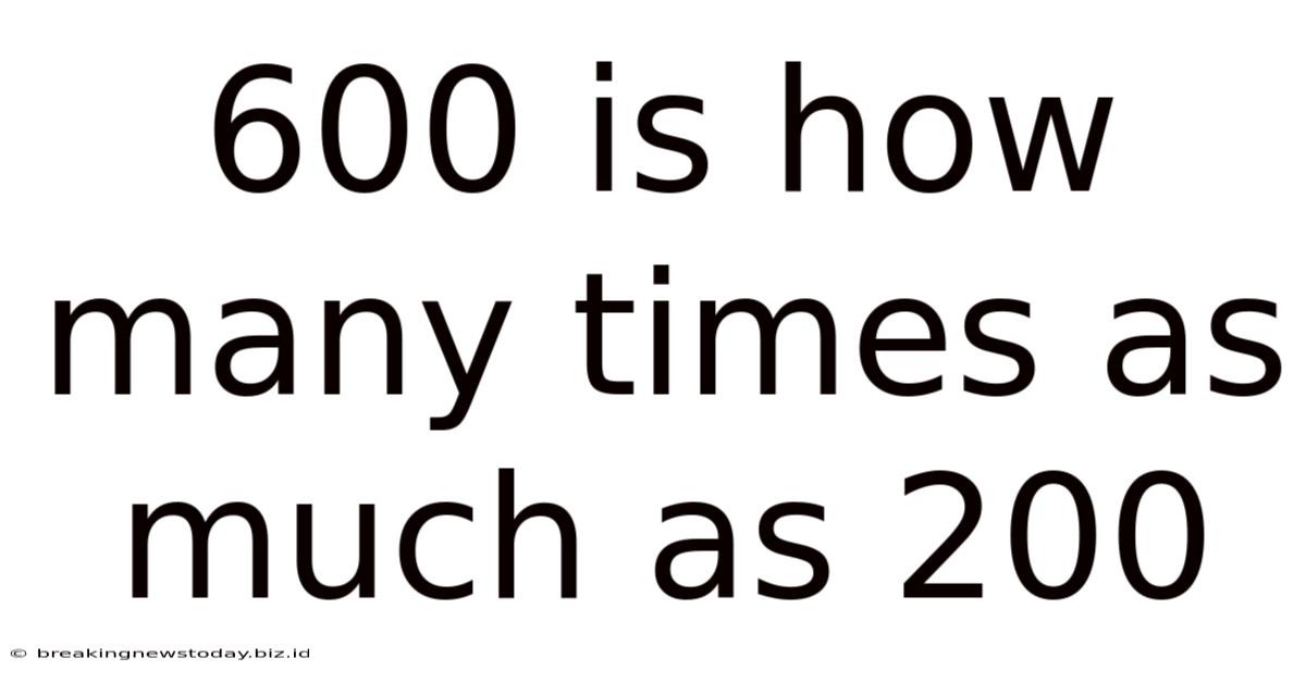 600 Is How Many Times As Much As 200