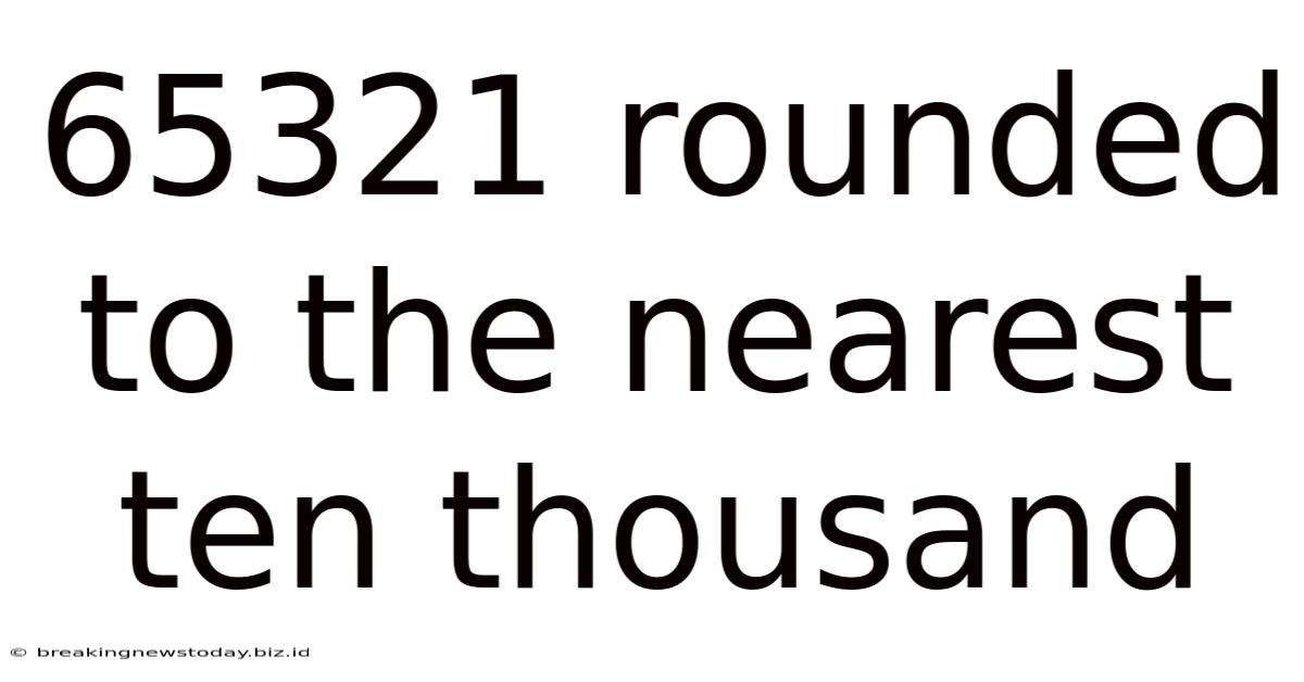 65321 Rounded To The Nearest Ten Thousand