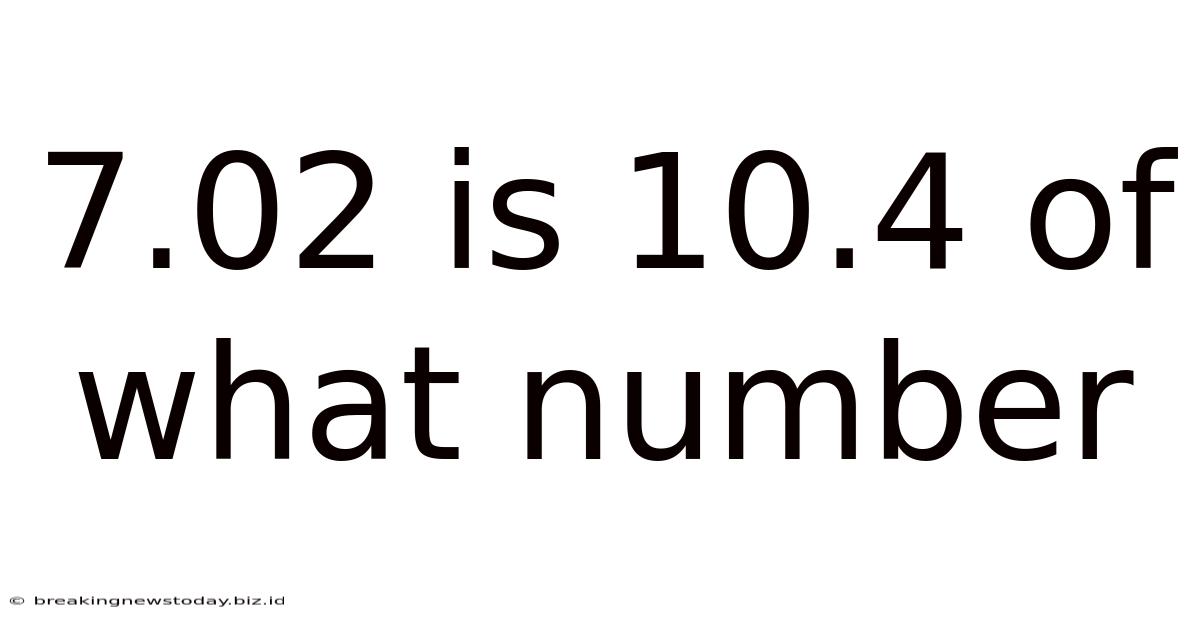 7.02 Is 10.4 Of What Number