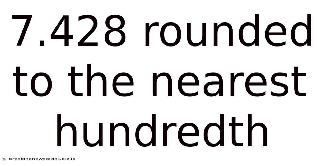 7.428 Rounded To The Nearest Hundredth