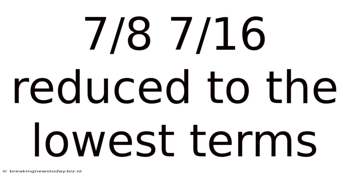 7/8 7/16 Reduced To The Lowest Terms