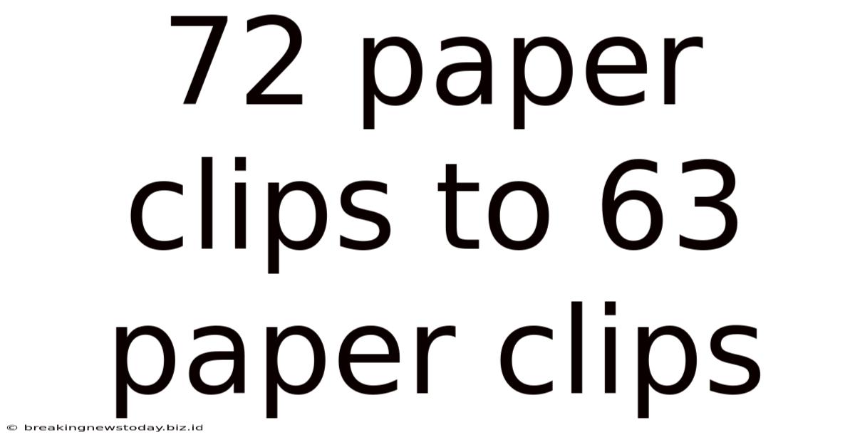 72 Paper Clips To 63 Paper Clips