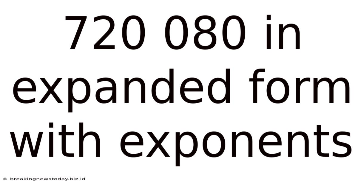 720 080 In Expanded Form With Exponents