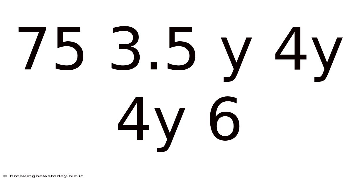 75 3.5 Y 4y 4y 6