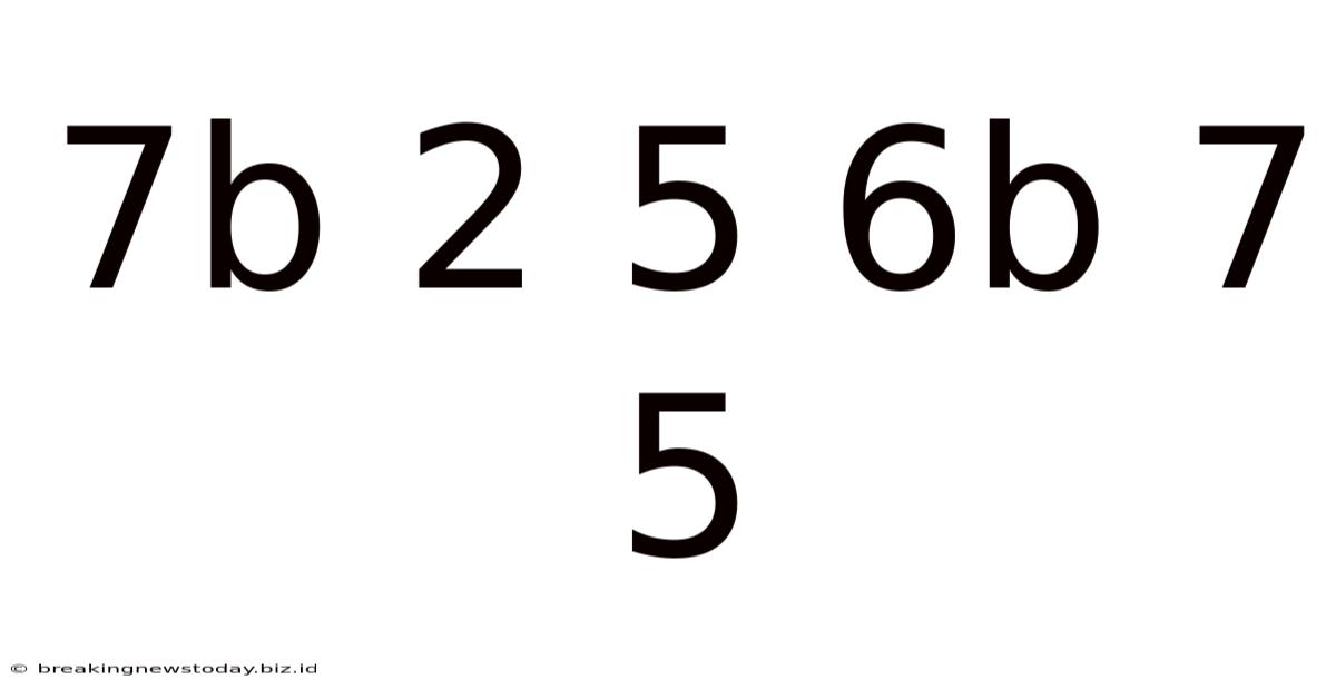 7b 2 5 6b 7 5