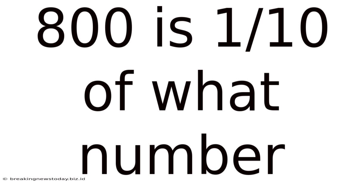 800 Is 1/10 Of What Number