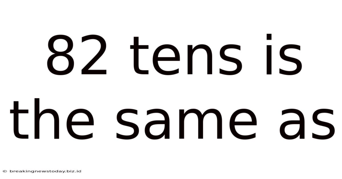 82 Tens Is The Same As