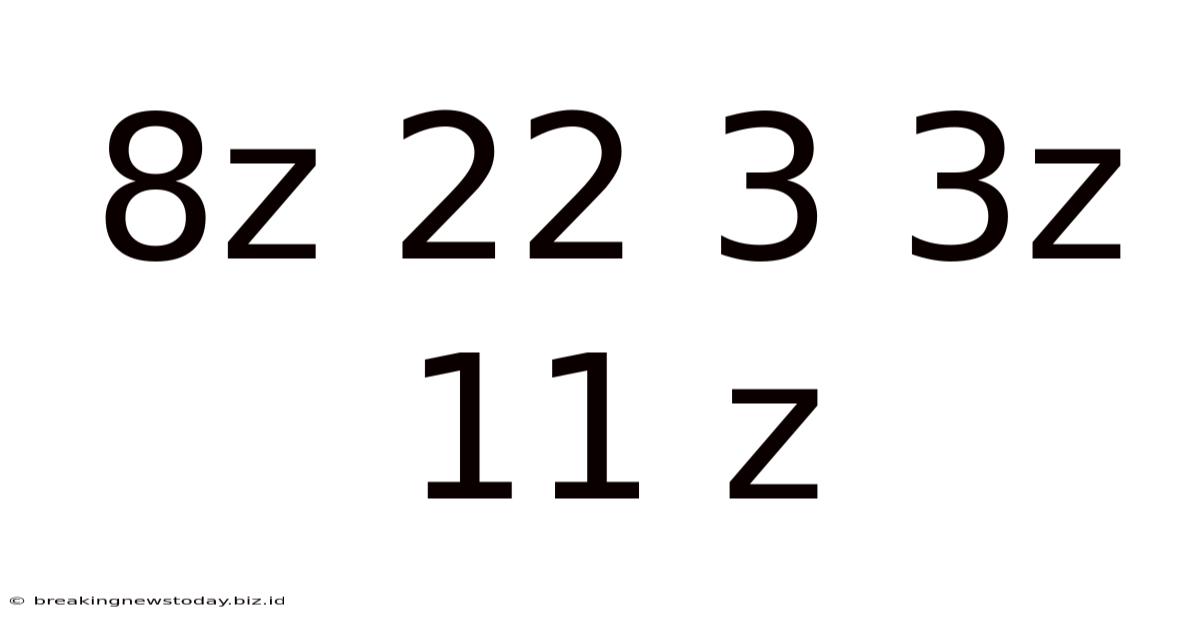 8z 22 3 3z 11 Z