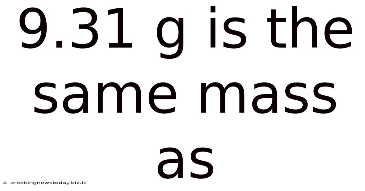9.31 G Is The Same Mass As