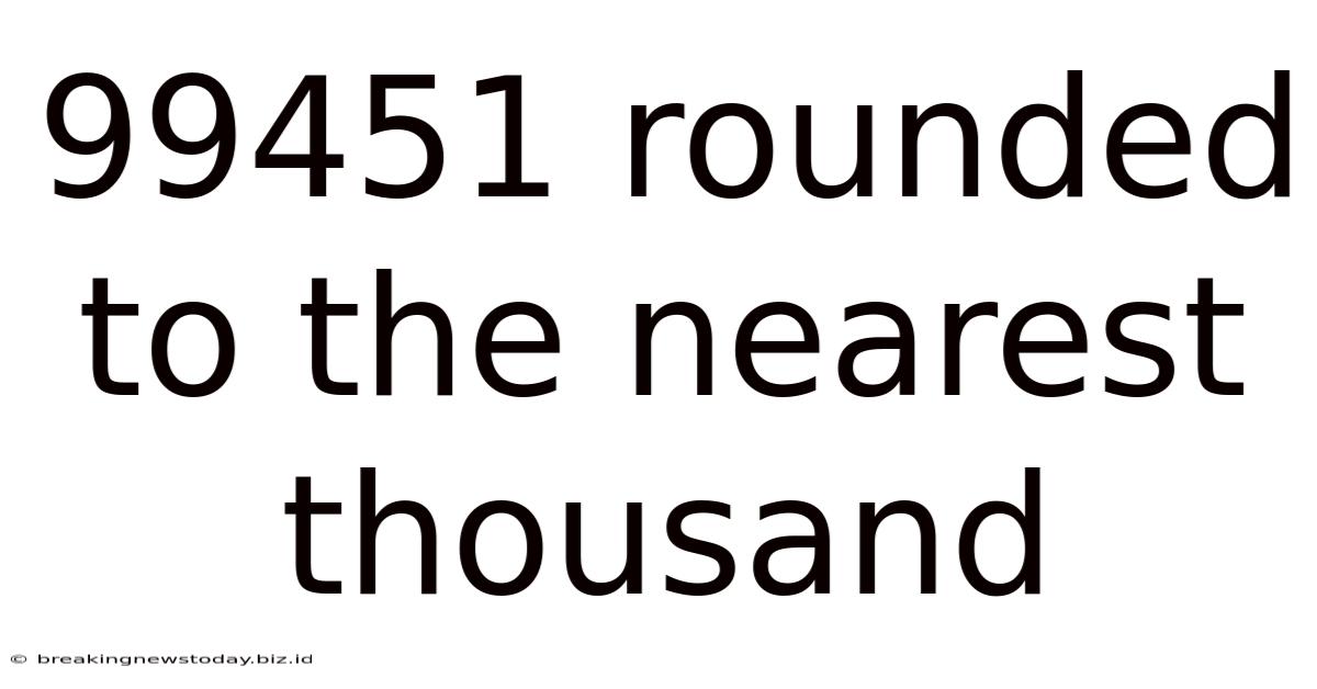 99451 Rounded To The Nearest Thousand