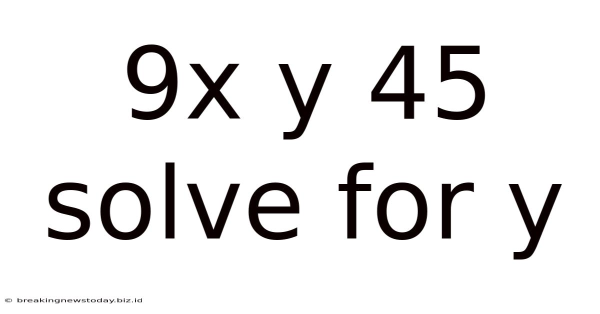9x Y 45 Solve For Y