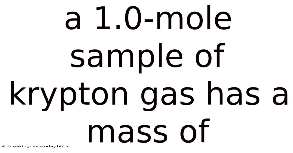 A 1.0-mole Sample Of Krypton Gas Has A Mass Of