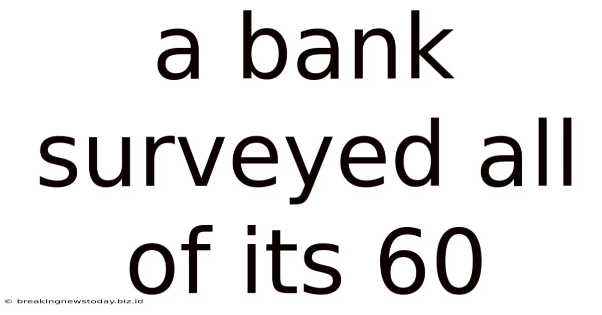 A Bank Surveyed All Of Its 60
